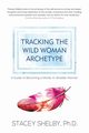 Tracking the Wild Woman Archetype, Shelby Stacey