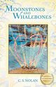 Moonstones and Whalebones, S.Nolan C.
