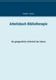 Arbeitsbuch Bibliotherapie, Schulze Claudia J.