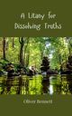 A Litany for Dissolving Truths, Bennett Oliver