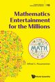 Mathematics Entertainment for the Millions, Alfred S Posamentier