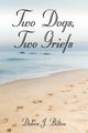 TWO DOGS, TWO GRIEFS, Bilton Debra J.