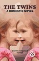 The Twins A Domestic Novel, Farquhar Tupper Martin