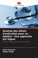 Analyse des dlais d'excution pour un hpital - Une approche Six Sigma, Srikanth Kotla