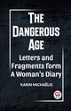 THE DANGEROUS AGE LETTERS AND FRAGMENTS FROM A WOMAN'S DIARY, MICHAELIS KARIN