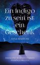 Ein Indigo zu sein ist ein Geschenk, Martens Anna