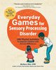 Everyday Games for Sensory Processing Disorder, Sher Barbara