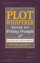 The Plot Whisperer Book of Writing Prompts, Alderson Martha
