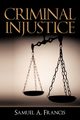 Criminal Injustice, Francis Samuel A.