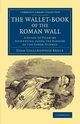 The Wallet-Book of the Roman Wall, Bruce John Collingwood