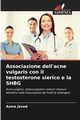 Associazione dell'acne vulgaris con il testosterone sierico e la SHBG, Javed Asma