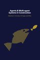 Agents and Multi-Agent Systems in Construction, 