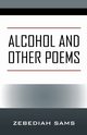 Alcohol and Other Poems, Sams Zebediah