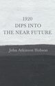 1920 - Dips Into The Near Future, Hobson John Atkinson