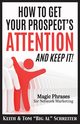 How To Get Your Prospect's Attention and Keep It!, Schreiter Keith