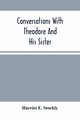 Conversations With Theodore And His Sister., E. Stockly Harriet