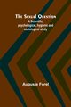 The Sexual Question;A Scientific, psychological, hygienic and sociological study, Forel Auguste