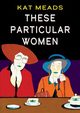 These Particular Women, Meads Kat