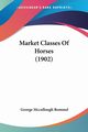 Market Classes Of Horses (1902), Rommel George Mccullough