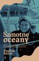 Samotne oceany. Historia Krystyny Chojnowskiej-Liskiewicz, pierwszej kobiety, ktra opyna wiat s, Reiter Paulina