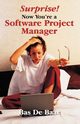 Surprise! Now You're a Software Project Manager, de Baar Bas
