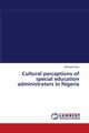 Cultural perceptions of special education administrators in Nigeria, Eskay Michael