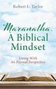 Maranatha, A Biblical Mindset, Taylor Robert L