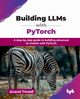 Building LLMs with PyTorch, Trivedi Anand