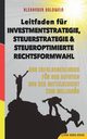 Leitfaden fr Investmentstrategie, Steuerstrategie & steueroptimierte Rechtsformwahl, Goldwein Alexander