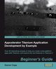 Appcelerator Titanium Application Development by Example Beginner's Guide, Cope Darren