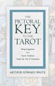 The Pictorial Key to the Tarot - Being Fragments of a Secret Tradition Under the Veil of Divination, Waite Arthur Edward