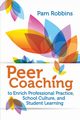 Peer Coaching to Enrich Professional Practice, School Culture, and Student Learning, Robbins Pam