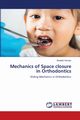 Mechanics of Space closure in Orthodontics, Yamyar Sheetal
