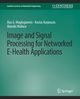 Image and Signal Processing for Networked eHealth Applications, Maglogiannis Ilias G.
