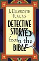 Detective Stories from the Bible, Kalas J. Ellsworth