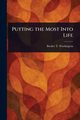 Putting the Most Into Life, Washington Booker T.