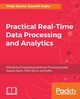 Practical Real-time Data Processing and Analytics, Saxena Shilpi