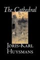 The Cathedral by Joris-Karl Huysmans, Fiction, Classics, Literary, Action & Adventure, Huysmans Joris-Karl