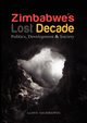 Zimbabwe's Lost Decade. Politics, Development and Society, Sachikonye Lloyd