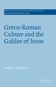 Greco-Roman Culture and the Galilee of Jesus, Chancey Mark A.