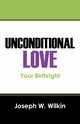 UNCONDITIONAL LOVE, Wilkin Joseph W.