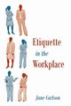 Etiquette in the Workplace, Carlson Jane