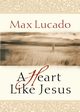 A Heart Like Jesus, Lucado Max