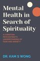 Mental Health in Search of Spirituality, Wong Dr. Kam S