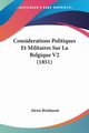Considerations Politiques Et Militaires Sur La Belgique V2 (1851), Brialmont Alexis