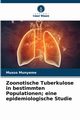 Zoonotische Tuberkulose in bestimmten Populationen; eine epidemiologische Studie, Munyeme Musso
