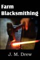 Farm Blacksmithing, Drew J. M.