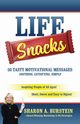 Life Snacks 50 Tasty Motivational Messages Soothing, Satisfying, Simple, Burstein Sharon A.