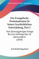Der Evangelische Protestantismus In Seiner Geschichtlichen Entwickelung, Part 2, Hagenbach Karl Rudolf