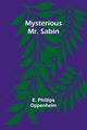 Mysterious Mr. Sabin, Phillips Oppenheim E.